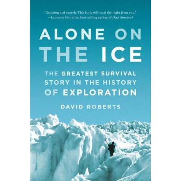 Alone on the Ice: The Greatest Survival Story in the History of Exploration, David Roberts (Author)
