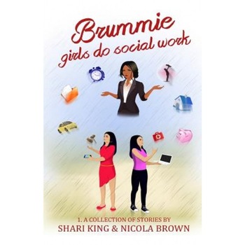 Brummie Girls Do Social Work: 1. a Collection of Stories, Shari King (Author) Brummie Girls Do Social Work: 1. a Collection of Stories, Shari King (Author)