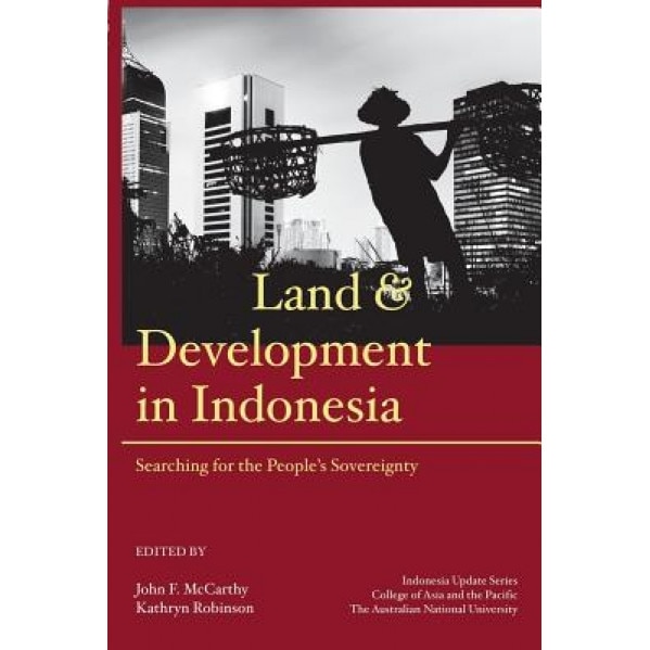 Land and Development in Indonesia: Searching for the People's Sovereignty, John F. McCarthy (Editor)