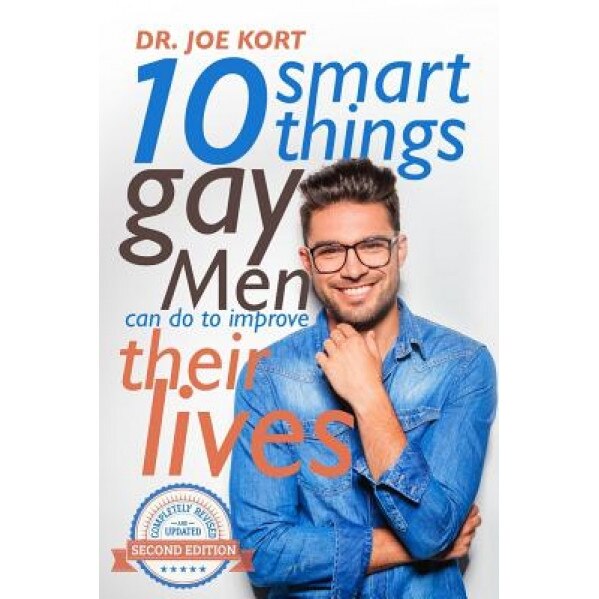 10 Smart Things Gay Men Can Do to Improve Their Lives, Joe Kort Ph. D. (Author)