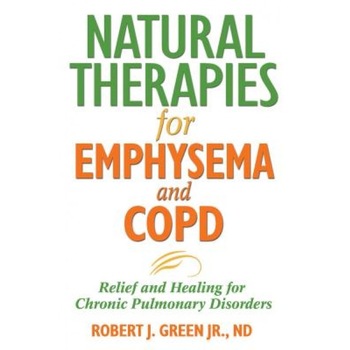 Natural Therapies for Emphysema and COPD: Relief and Healing for Chronic Pulmonary Disorders, Robert J. Green (Author) Natural Therapies for Emphysema and COPD: Relief and Healing for Chronic Pulmonary Disorders, Robert J. Green (Author)