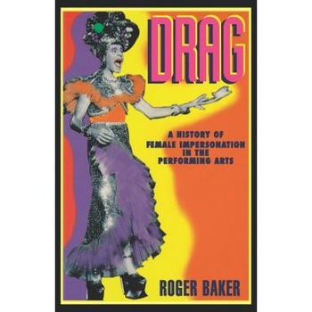 Drag: A History of Female Impersonation in the Performing Arts, Roger Baker (Author) Drag: A History of Female Impersonation in the Performing Arts, Roger Baker (Author)
