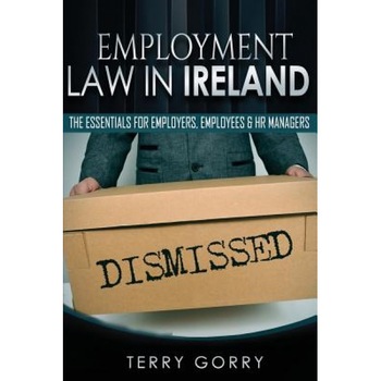 Employment Law in Ireland: A Guide in Plain English for Employers and Employees, MR Terry Gorry (Author) Employment Law in Ireland: A Guide in Plain English for Employers and Employees, MR Terry Gorry (Author)