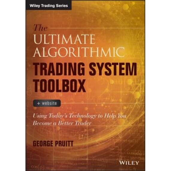 The Ultimate Algorithmic Trading System Toolbox + Website: Using Today's Technology to Help You Become a Better Trader - George Pruitt (Author)