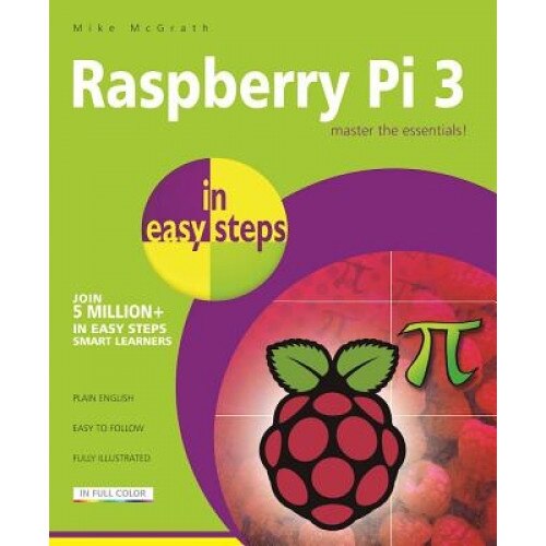 Raspberry Pi 3 in Easy Steps - Mike McGrath (Author)