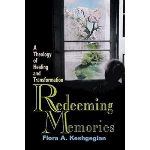 Redeeming Memories: A Theology of Healing and Transformation, Flora A. Keshgegian (Author)