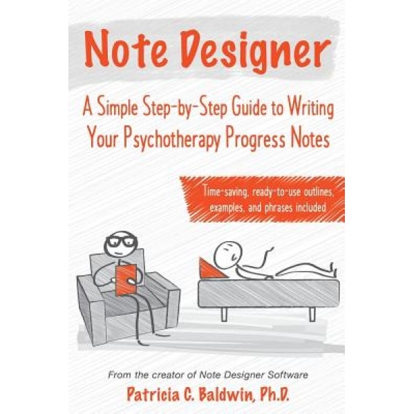 Note Designer: A Simple Step-By-Step Guide to Writing Your Psychotherapy Progress Notes - Patricia C. Baldwin (Author)