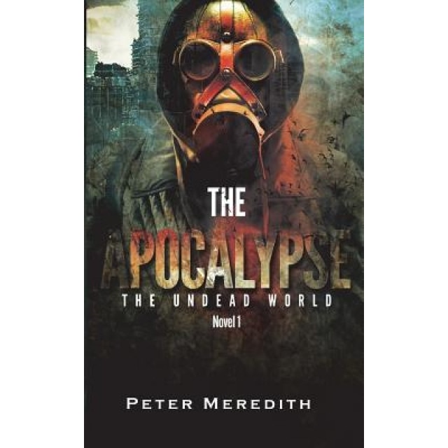 The Apocalypse: The Undead World Novel 1, Peter Meredith (Author)