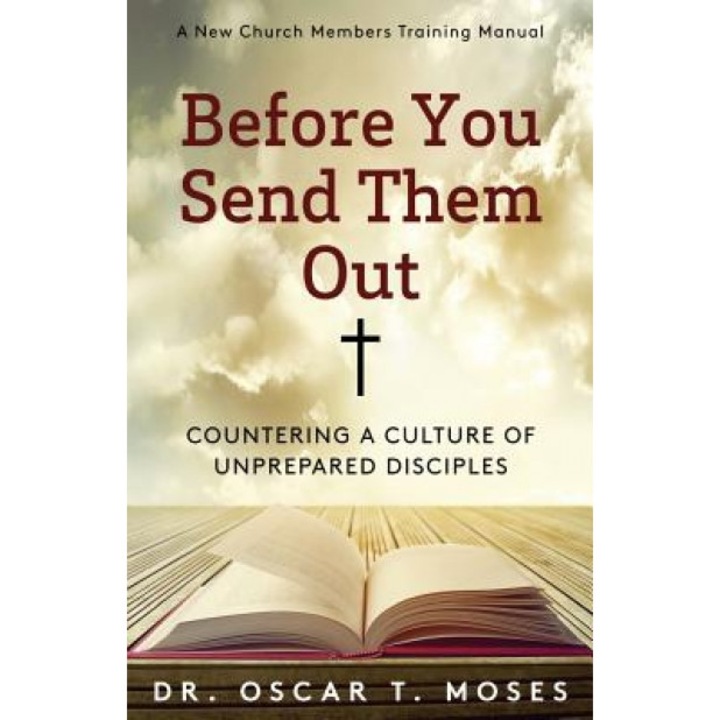 Before You Send Them Out: A New Church Member's Training Manual, Dr Oscar T. Moses (Author)