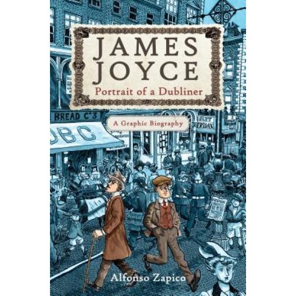 James Joyce: Portrait of a Dubliner--A Graphic Biography, Alfonso Zapico (Author)