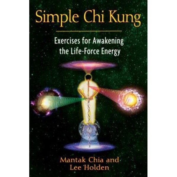 Simple Chi Kung: Exercises for Awakening the Life-Force Energy, Mantak Chia (Author)