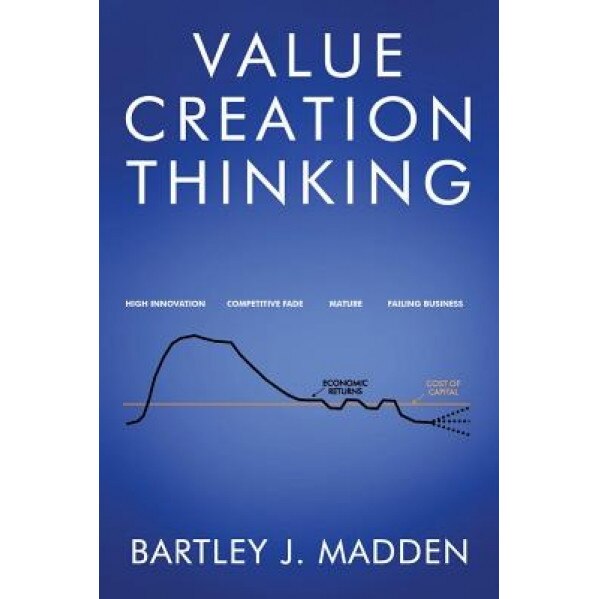 Value Creation Thinking - Bartley J. Madden (Author)