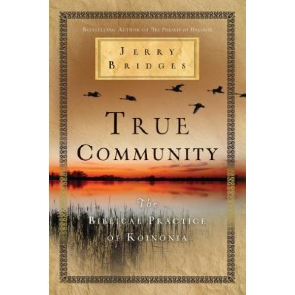 True Community: The Biblical Practice of Koinonia, Jerry Bridges (Author)