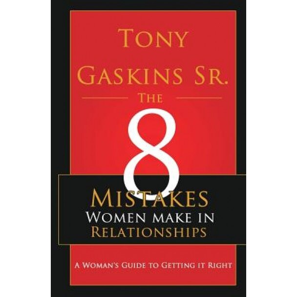 Eight Mistakes Women Make in Relationships, Tony a. Gaskins Sr (Author)