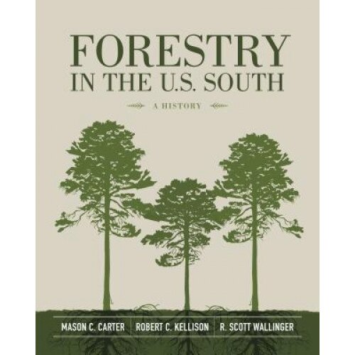 Forestry in the U.S. South: A History, Mason C. Carter (Author)