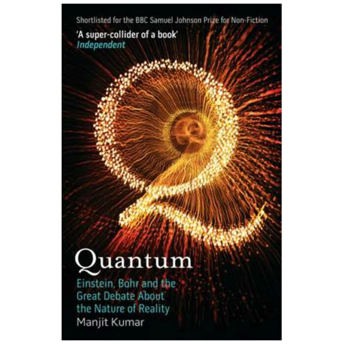 Quantum: Einstein, Bohr and the Great Debate About the Nature of Reality - Manjit Kumar