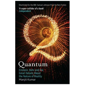 Quantum: Einstein, Bohr and the Great Debate About the Nature of Reality - Manjit Kumar Quantum: Einstein, Bohr and the Great Debate About the Nature of Reality - Manjit Kumar