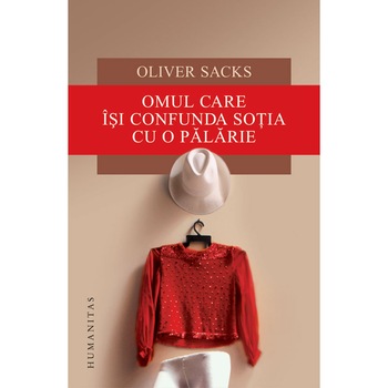 Omul care isi Confunda Sotia cu o Palarie (Reed) - Oliver Sacks Omul care isi Confunda Sotia cu o Palarie (Reed) - Oliver Sacks