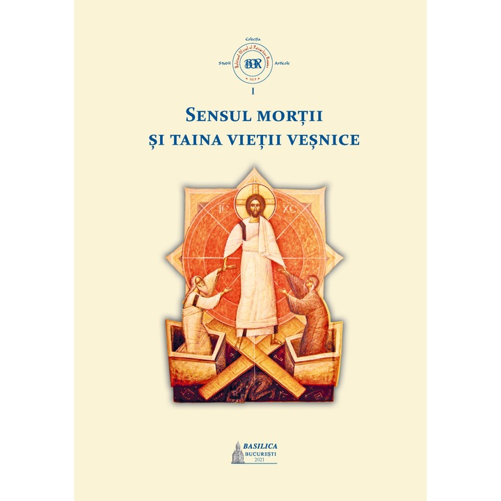 Sensul mortii si taina vietii vesnice (I)- Editura Basilica