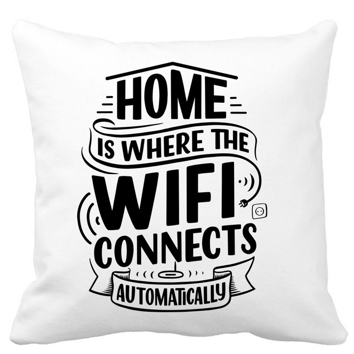 Dekoratív párnahuzat, Otthon van, ahol a WIFI automatikusan csatlakozik, fehér, matt, 40x40 cm