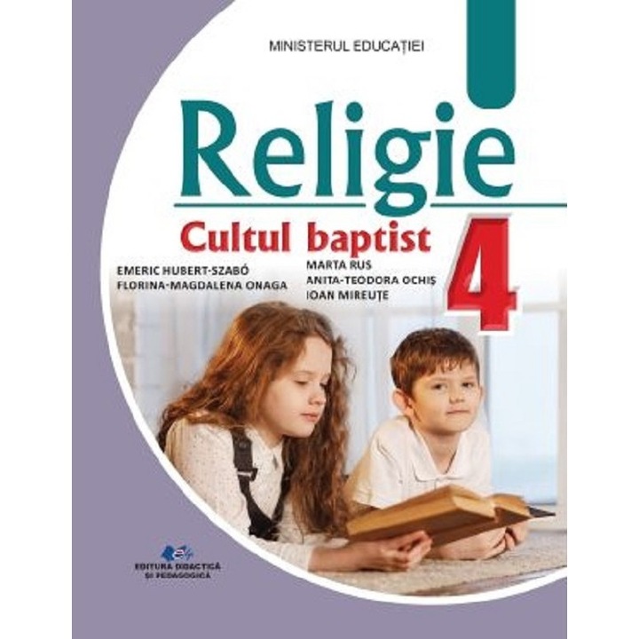Religie Cultul Baptist - Clasa 4 - Manual - Szabo Emeric Hubert, Anita Ochis, Florina Magdalena Onaga, Marta Rus, Ioan Miraute