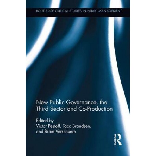 New Public Governance, the Third Sector, and Co-Production, Victor Alexis Pestoff (Editor)