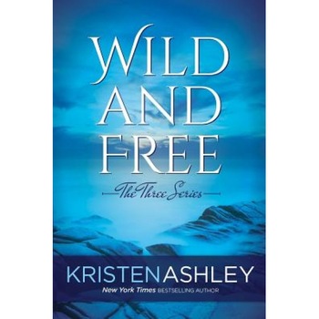 Wild and Free, Kristen Ashley (Author) Wild and Free, Kristen Ashley (Author)