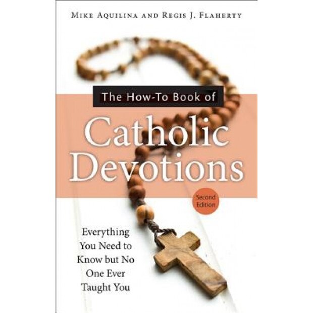 The How-To Book of Catholic Devotions, Second Edition, Mike Aquilina (Author)