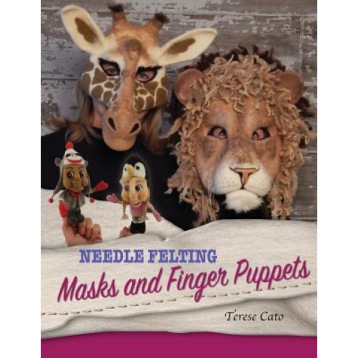 Needle Felting Masks and Finger Puppets, Terese Cato (Author)