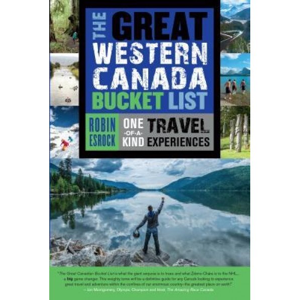 The Great Western Canada Bucket List: One-Of-A-Kind Travel Experiences, Robin Esrock (Author)