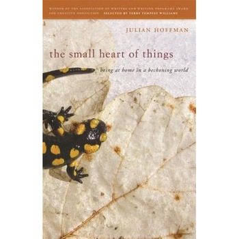 The Small Heart of Things: Being at Home in a Beckoning World, Julian Hoffman (Author) The Small Heart of Things: Being at Home in a Beckoning World, Julian Hoffman (Author)