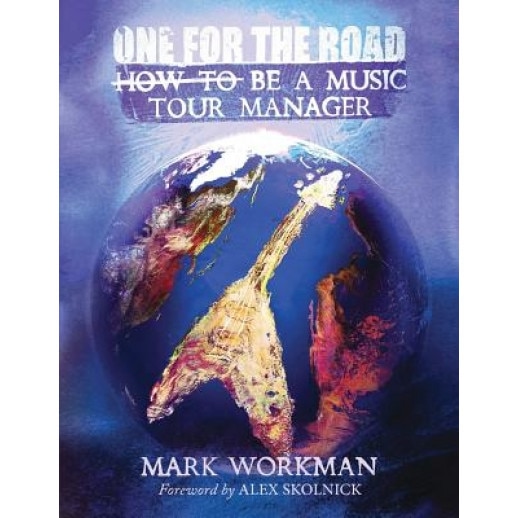 One for the Road: How to Be a Music Tour Manager, Mark Workman (Author)