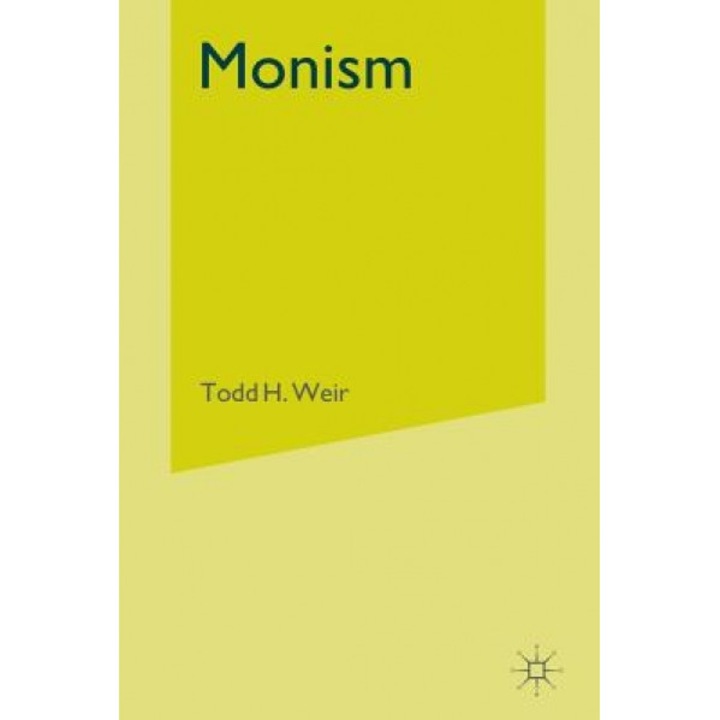 Monism: Science, Philosophy, Religion, and the History of a Worldview, T. Weir (Editor)