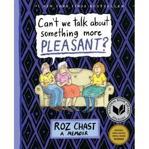Can't We Talk about Something More Pleasant?: A Memoir, Roz Chast (Author)