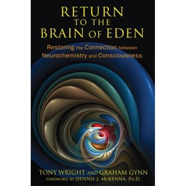 Return to the Brain of Eden: Restoring the Connection Between Neurochemistry and Consciousness - Tony Wright (Author)
