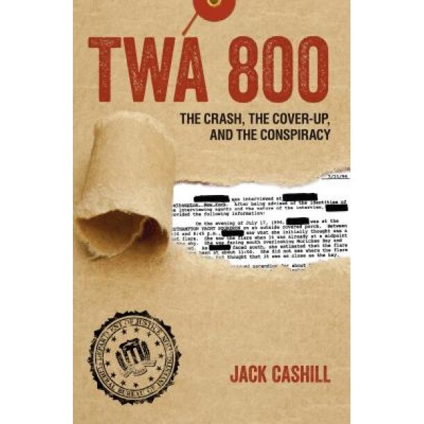 TWA 800: The Crash, the Cover-Up, and the Conspiracy, Jack Cashill (Author)