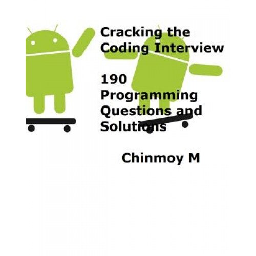 Cracking the Coding Interview: 189 Programming Questions and Solutions - Chinmoy M (Author)