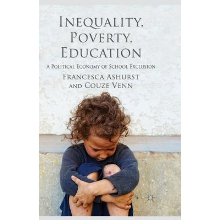 Inequality, Poverty, Education: A Political Economy of School Exclusion, F. Ashurst (Author)