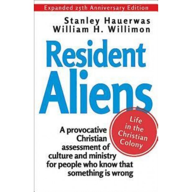 Resident Aliens: Life in the Christian Colony (Expanded 25th Anniversary Edition), William H. Willimon (Author)