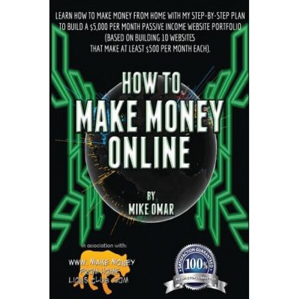 How to Make Money Online: Learn How to Make Money from Home with My Step-By-Step Plan to Build a $5000 Per Month Passive Income Website Portfoli - Mike Omar (Author)