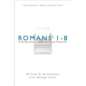 Romans 1-8: A Commentary in the Wesleyan Tradition, William M. Greathouse (Author) Romans 1-8: A Commentary in the Wesleyan Tradition, William M. Greathouse (Author)