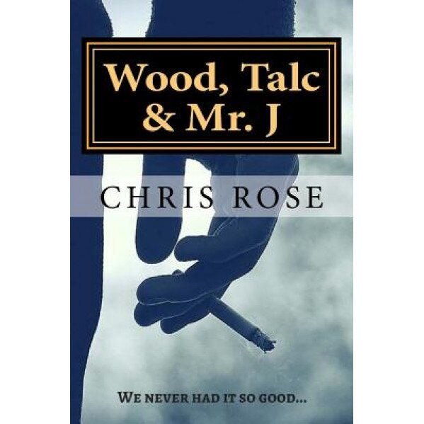 Wood, Talc & Mr. J, MR Chris Rose (Author)