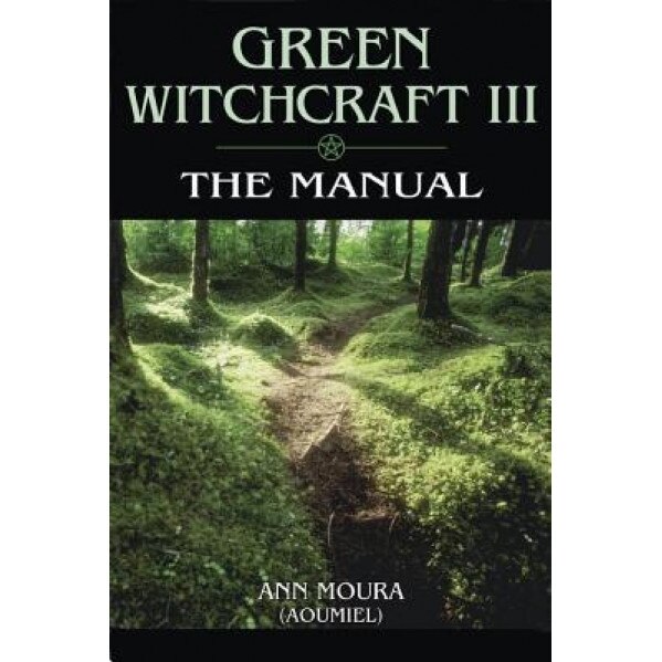 Green Witchcraft: The Manual - Aoumiel, Ann Moura