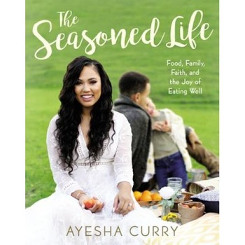 The Seasoned Life: Food, Family, Faith, and the Joy of Eating Well, Ayesha Curry (Author) The Seasoned Life: Food, Family, Faith, and the Joy of Eating Well, Ayesha Curry (Author)