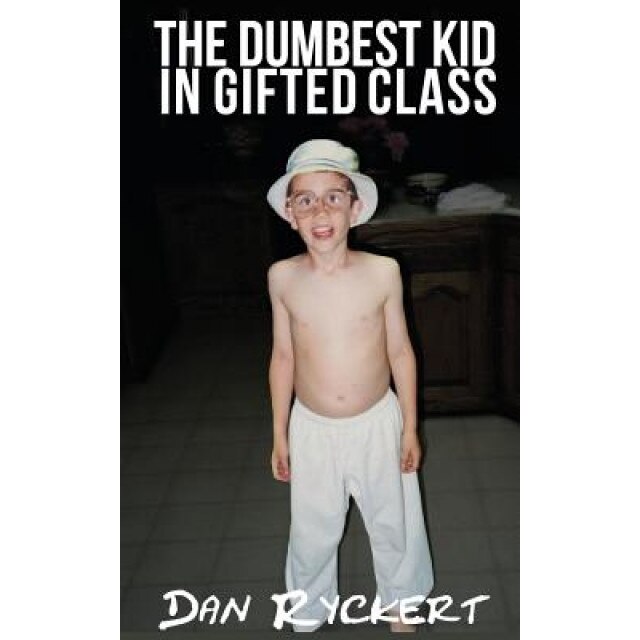 The Dumbest Kid in Gifted Class, Dan Ryckert (Author)