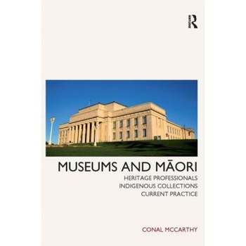 Museums and Maori: Heritage Professionals, Indigenous Collections, Current Practice, Conal McCarthy (Author) Museums and Maori: Heritage Professionals, Indigenous Collections, Current Practice, Conal McCarthy (Author)