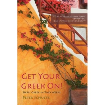 Get Your Greek On!: Basic Greek in Two Weeks., Peter Schultz (Author) Get Your Greek On!: Basic Greek in Two Weeks., Peter Schultz (Author)