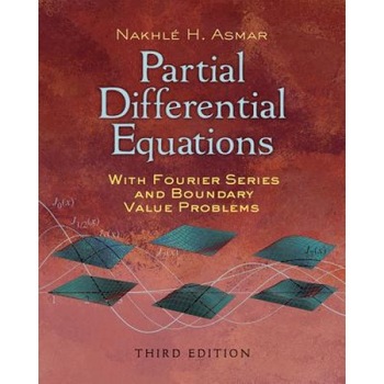 Partial Differential Equations with Fourier Series and Boundary Value Problems: Third Edition, Nakhle H. Asmar (Author) Partial Differential Equations with Fourier Series and Boundary Value Problems: Third Edition, Nakhle H. Asmar (Author)