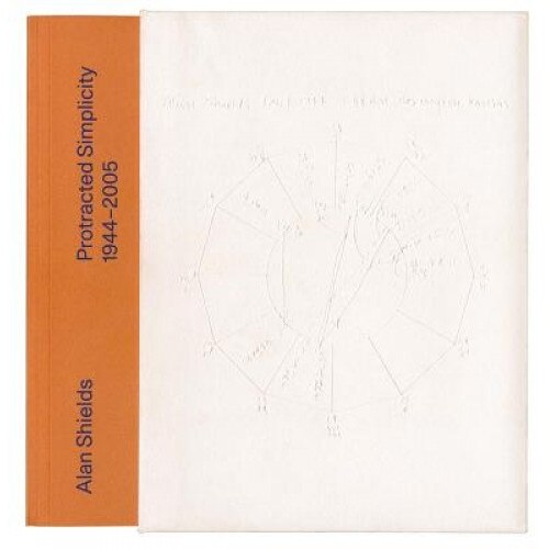 Alan Shields: Protracted Simplicity, Alan Shields (Author)