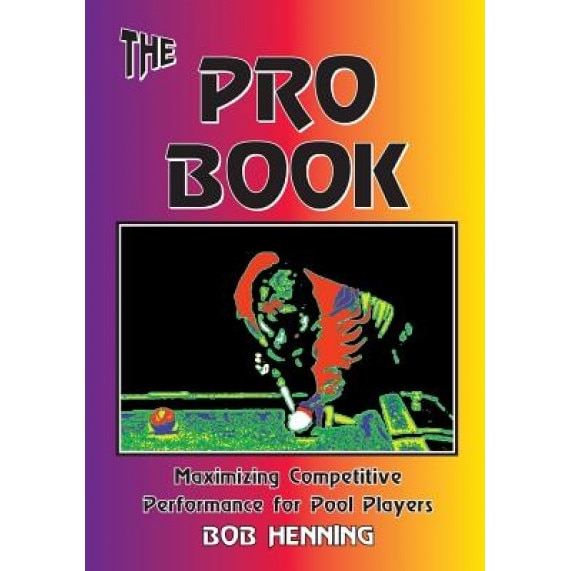The Pro Book: Maximizing Competitive Performance for Pool Players, Bob Henning (Author)